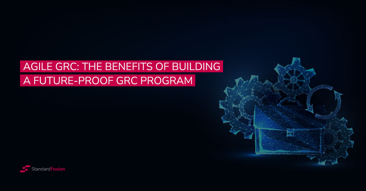 Agile GRC: The Benefits of Building a Future-Proof GRC Program (Best Practices)